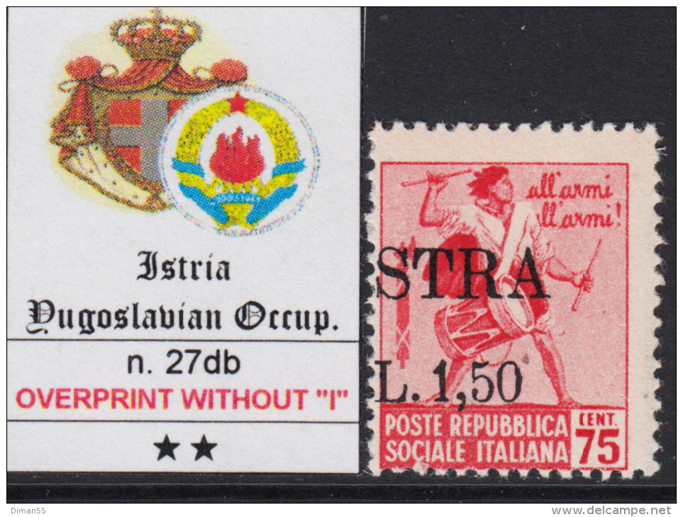 ISTRIA OCC. YUGOSLAVA - Sass. N.27db - Cv 240 Euro - VARIETA' SOPRASTAMPA Senza "I" = "STRIA" - MNH** - GOMMA INTEGRA - Occup. Iugoslava: Istria