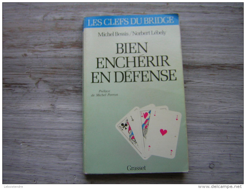 LES CLEFS DU BRIDGE MICHEL BESSIS  NORBERT LEBELY   BIEN ENCHERIR EN DEFENSE  PREFACE DE MICHEL PERRON  GRASSET 1988 - Juegos De Sociedad