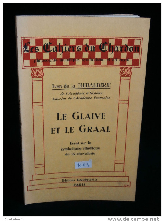 LE GLAIVE ET LE GRAAL Ivan De La THIBAUDERIE Essai Sur Le Symbolisme Rituélique De La CHEVALERIE - Esotérisme