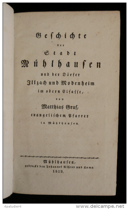 ( Alsace Haut-Rhin Mulhouse) GESCHICHTE DER STADT MÜLHAUSEN Und Der Dörfer Illzach Und Modenheim Matthias GRAF 1819 4 V - Alsace