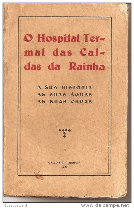 Caldas Da Rainha - O Hospital Das Caldas A Sua História, As Suas Águas, As Suas Curas - 1930. Leiria. - Old Books