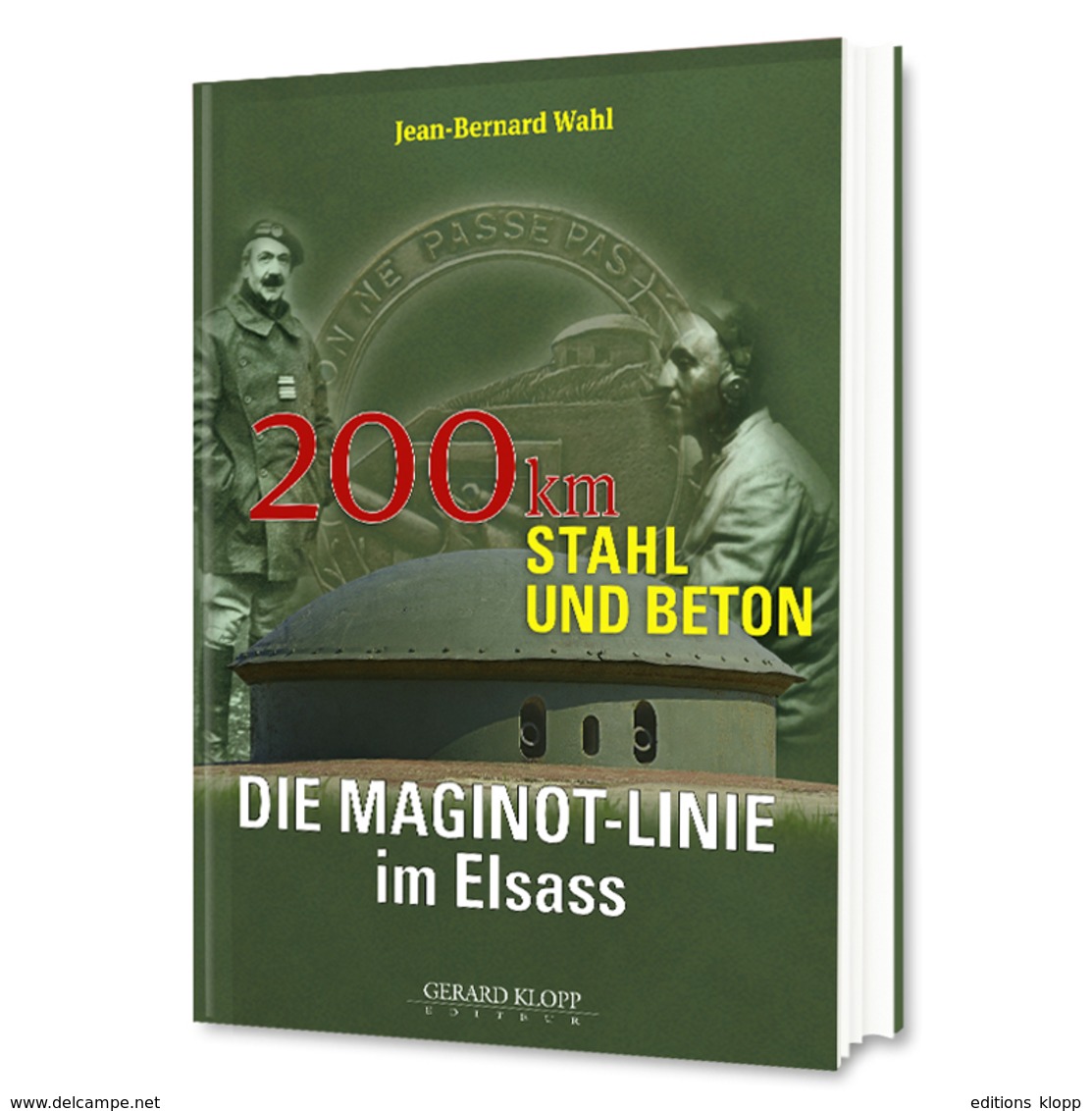 200 KM STAHL UND BETON - DIE MAGINOT-LINE Im Elsass - Jean-Bernard WAHL (éditions Gérard Klopp) - 5. Guerras Mundiales