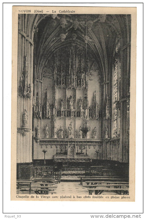 NOYON - La Cathédrale. Chapelle De La Vierge Avec Plafond à Bas Côtés Fouillés En Pleine Pierre; - Noyon