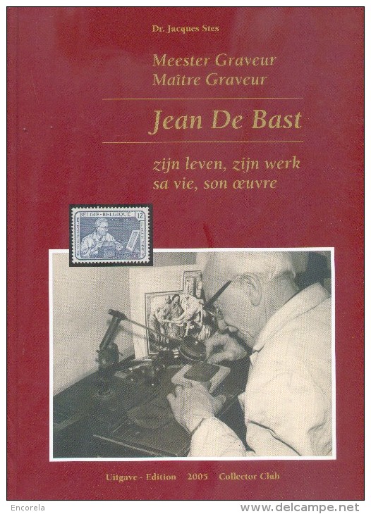 Dr. J. STES -Maître Graveur Jean De Bast, Sa Vie, Son Oeuvre, Bruxelles, 2005,, 72 Pp. Etat Neuf.  - 9949 - Cancellations