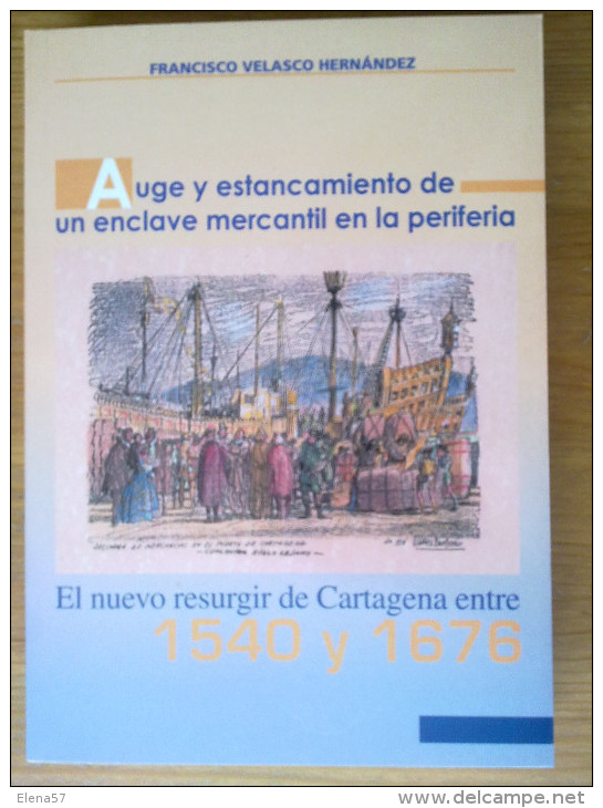 Libro Auge Y Estancamiento De Un Enclave Mercantil En La Periferia: El Nuevo Resurgir De Cartagena ,Murcia,Entre 1540 Y - Histoire Et Art