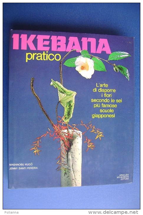 PFV/4 M.Kudo-J.Banti Pereira IKEBANA PRATICO Mondadori I^ Ed.1982/ARTE FIORI GIAPPONE - Gardening