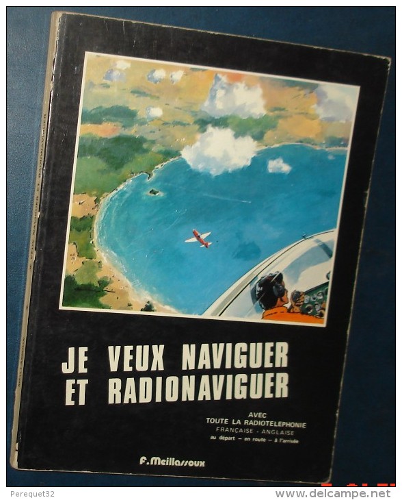 Je Veux Naviguer Et Radionaviguer.2eme Edition.Par F.Meillassoux.152 Pages.Dim240 X185 - Flugzeuge