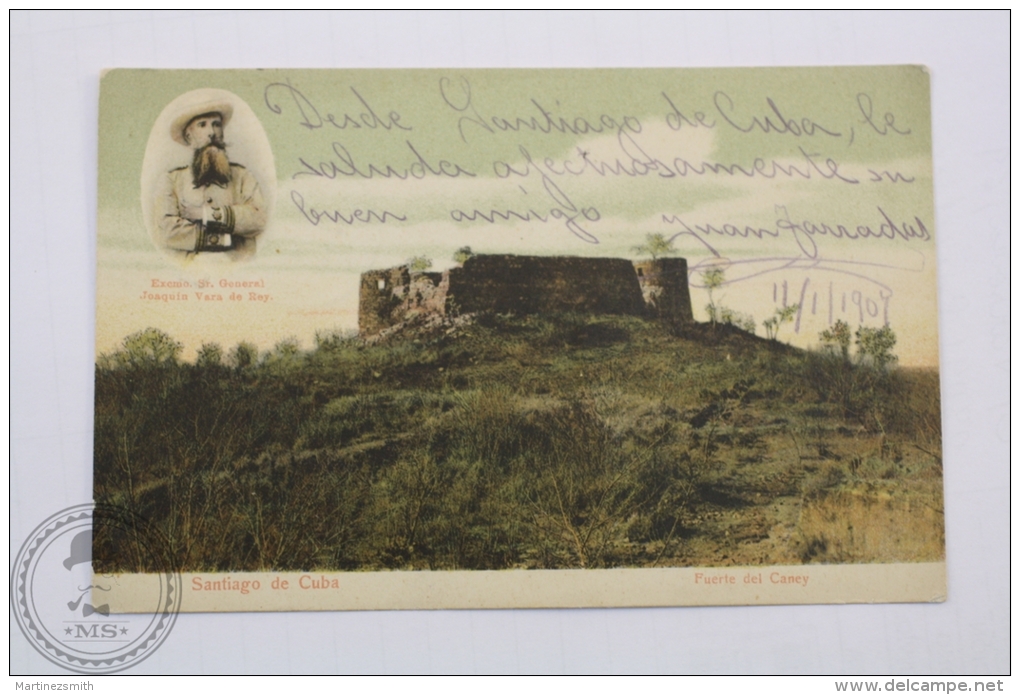 1907 Postcard Santiago De Cuba - Fuerte Del Caney - Excmo. Sr. General Joaquin Vara De Rey - Posted - Cuba