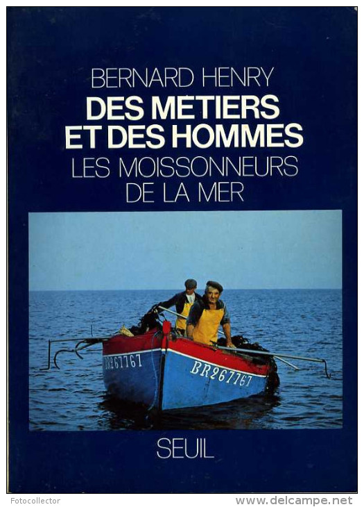 Des Métiers Et Des Hommes : Les Moissonneurs De La Mer Par Bernard Henry (ISBN 2020055171) - Caza/Pezca