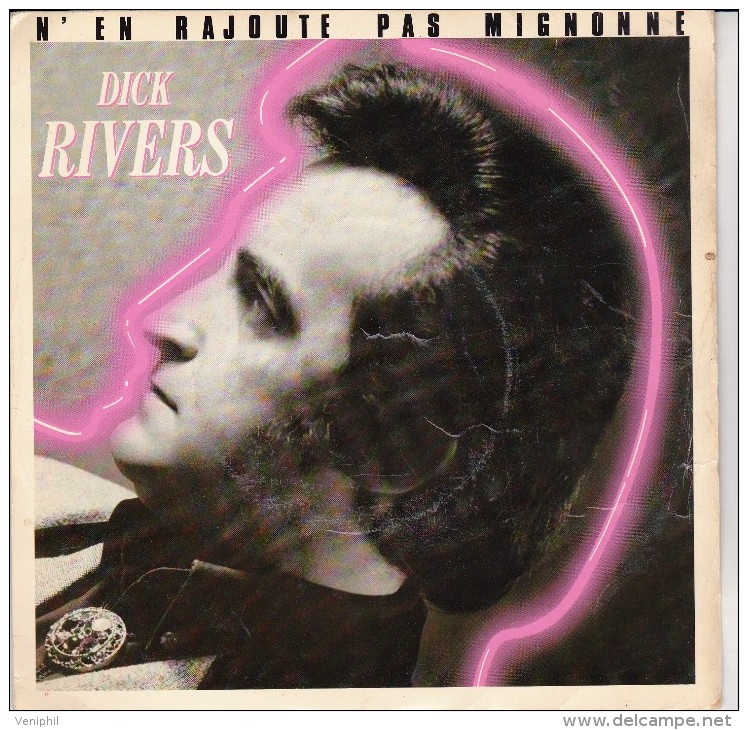 DICK RIVERS -45 T - N'EN RAJOUTE PAS MIGNONNE- - Autres & Non Classés