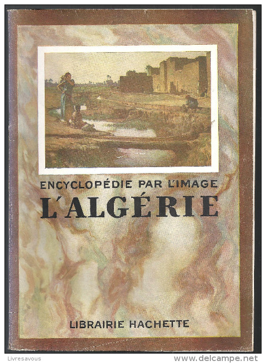 Encyclopédie Par L´image L´Algérie De La Librairie Hachette Edition De 1952 - Géographie