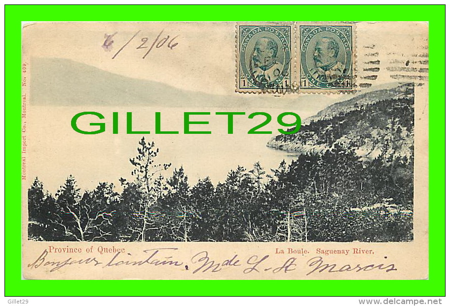 SAGUENAY,  QUÉBEC - LA BOULE - SAGUENAY RIVER - CIRCULÉE EN 1906 - MONTRAL IMPORT CO - - Saguenay