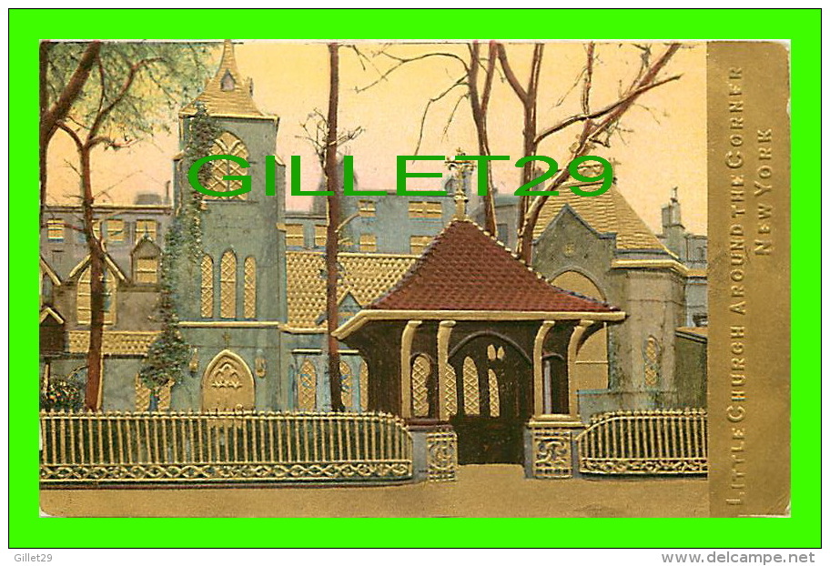 NEW YORK CITY, NY  - LITTLE CHURCH AROUND THE CORNER - TRAVEL IN 1911 - EMBOSSED & GOLD - - Churches