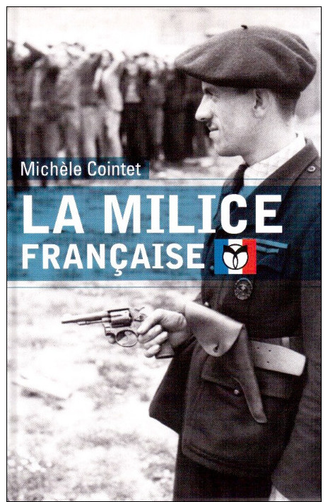 La Milice Francaise. Guerre Collaboration Résistance Laval Pétain Touvier SS. Michèle Cointet - French