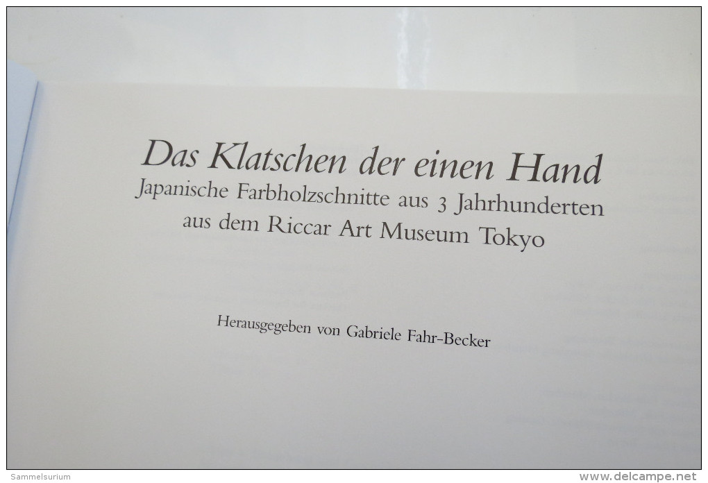 "Das Klatschen Der Einen Hand" Japanische Farbholzschnitte Aus 3 Jahrhunderten, Neue Pinakothek München 1992 - Catalogi