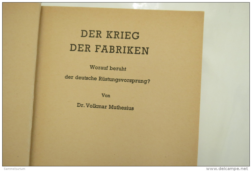 Dr. Volkmar Muthesius "Der Krieg Der Fabriken" Worauf Beruht Der Deutsche Rüstungsvorsprung? Von 1941 - Catalogues