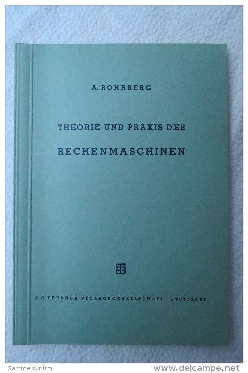 Prof. Albert Rohrberg "Theorie Und Praxis Der Rechenmaschinen" Aus Der Reihe Der Mathematisch-physikalischen Bibliothek - Technique