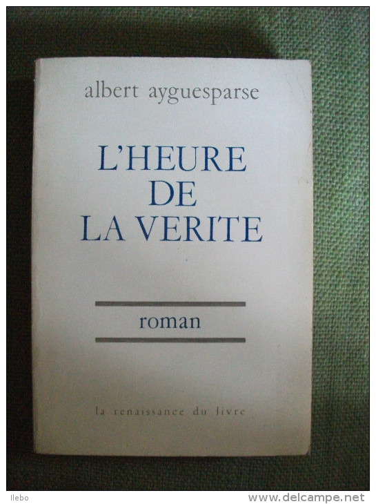 L'heure De Vérité Par Albert Ayguesparse La Renaissance Du Livre 1968 - Belgische Schrijvers