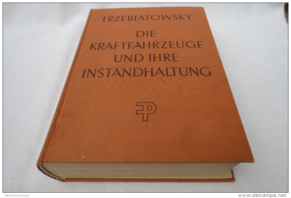 H.Trzebiatowsky "Die Kraftfahrzeuge Und Ihre Instandhaltung" Lehr- Und Nachschlagebuch Mit 1171 Seiten, Von 1957 - Technical