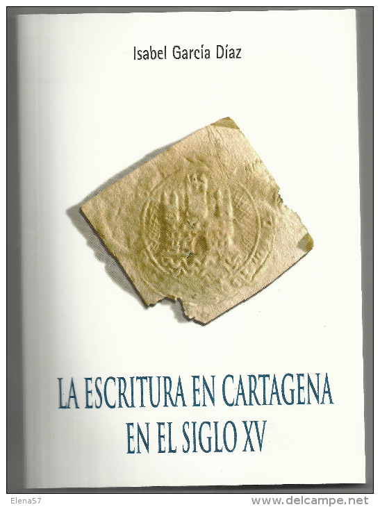 Libro La Escritura En Cartagena En El Siglo  Xv ISABEL GARCIA DÍAZ,155 PAGINAS. - Histoire Et Art