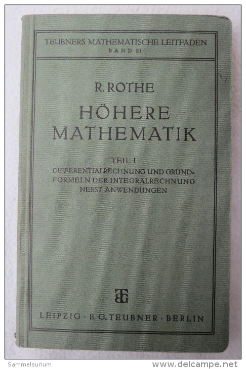 R. Rothe "Höhere Mathematik" Teil I: Differentialrechnung Und Grundformeln D. Integralrechnung Nebst Anwendung, Von 1938 - Livres Scolaires