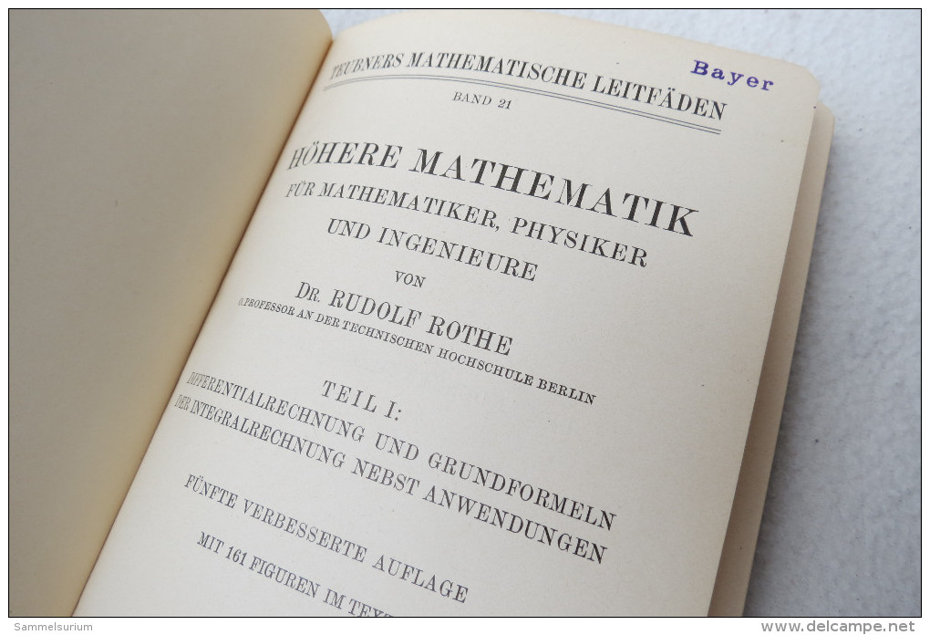 R. Rothe "Höhere Mathematik" Teil I: Differentialrechnung Und Grundformeln D. Integralrechnung Nebst Anwendung, Von 1938 - Schulbücher