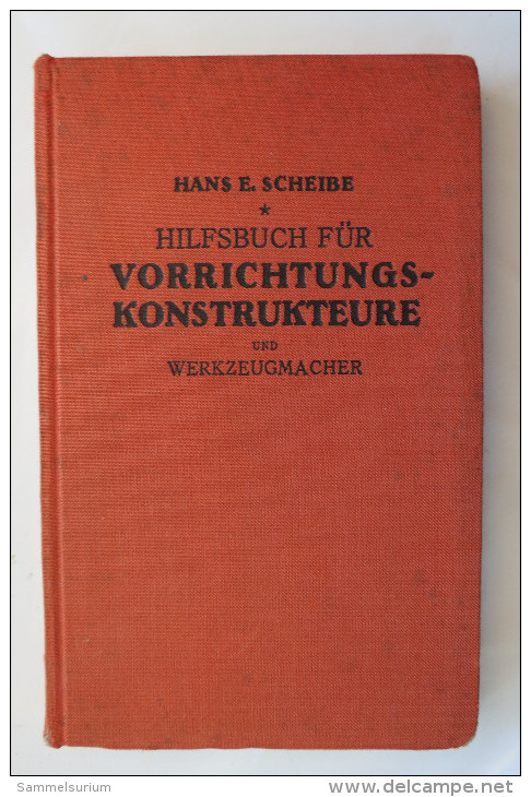 Oberingenieur Hans E. Scheibe "Hilfsbuch Für Vorrichtungs-Konstrukteure Und Werkzeugmacher", Von 1941 - Technique