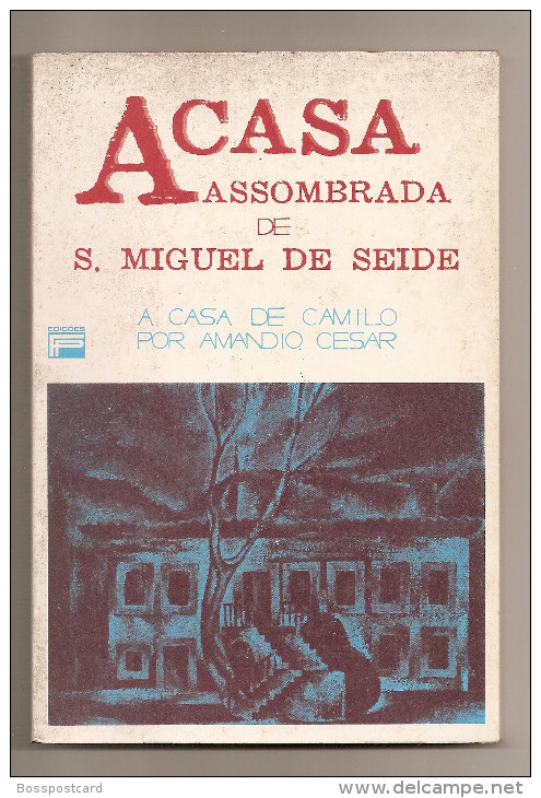 Famalição - "A Casa Assombrada De S. Miguel De Seide - A Casa De Camilo" Por Amândio César. Camilo Castelo Branco. - Culture