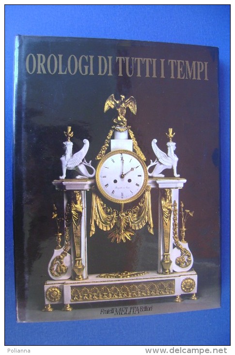 PFY/12 OROLOGI DI TUTTI I TEMPI Melita Ed.1991/PENDOLE/CLESSIDRE /MECCANISMI - Watches: Old