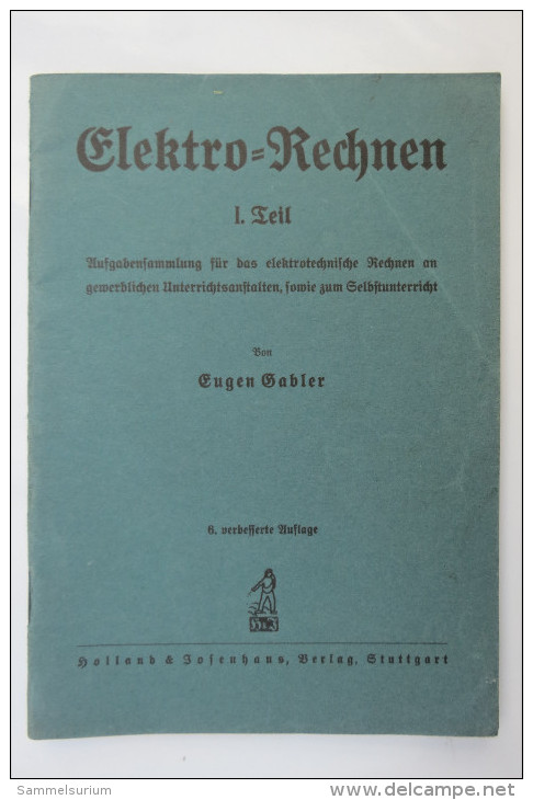 Eugen Gabler "Elektro-Rechnen" 1. Teil, Aufgabensammlung Für Das Elektrotechnische Rechnen, Von 1940 - Técnico