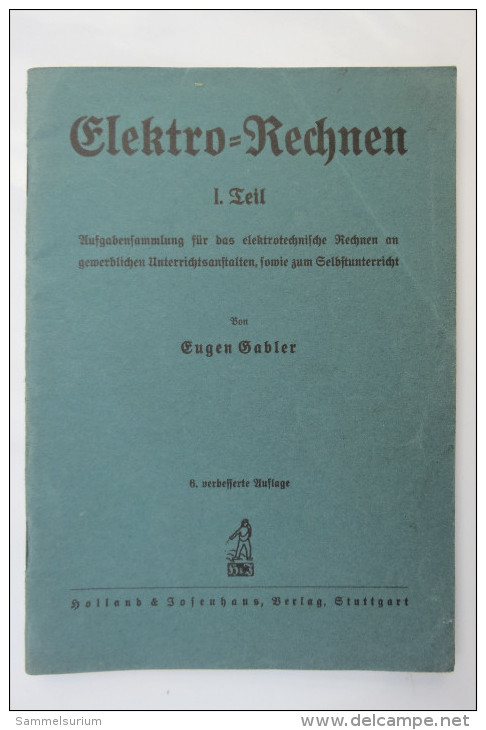 Eugen Gabler "Elektro-Rechnen" 1. Teil, Aufgabensammlung Für Das Elektrotechnische Rechnen, Von 1940 - Technical