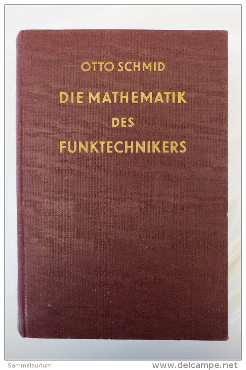 Otto Schmid "Die Mathematik Des Funktechnikers" Grundlehre Mathematik Gesamtgebiet Der Hochfrequenztechnik, Von 1940 - Technical