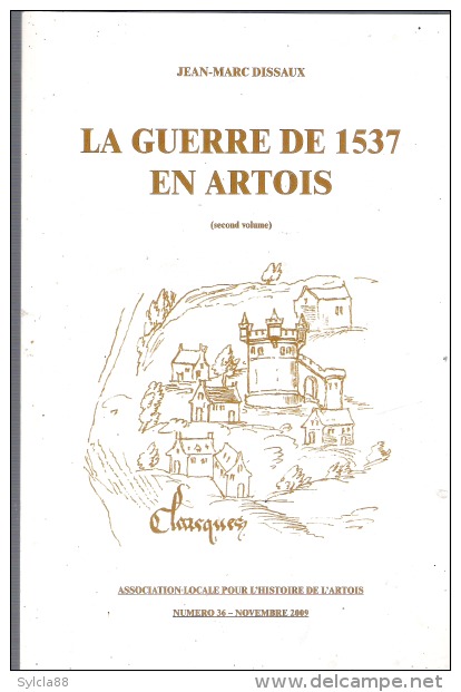 LA GUERRE DE 1537 EN ARTOIS JEAN MARC DISSAUX  SECOND VOLUME - Picardie - Nord-Pas-de-Calais