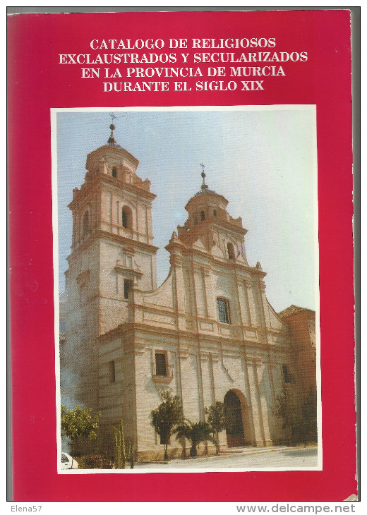 LIBRO CATALOGO DE RELIGIOSOS ENCLAUSTRADOS Y SECULARIZADOS EN LA PROVINCIA DE MURCIA DURANTE EL SIGLO XIX.UNICO PARA VEN - Histoire Et Art