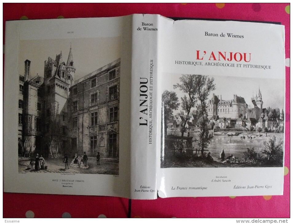 L'Anjou Historique, Archéologie Et Pittoresque. Baron De Wismes. édition Numéroté. 1982. 300 Pages - Pays De Loire