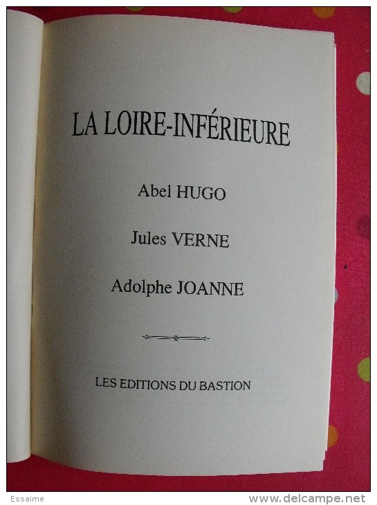 La Loire-inférieure. Abel Hugo, Jules Verne, Adolphe Joanne. 1990. 150 Pages. édition Numérotée - Pays De Loire