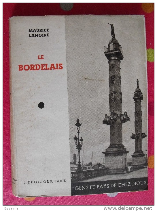 Le Bordelais. Bordeaux. Gironde. Maurice Lanoire. Gens Et Pays De Chez Nous. 1935. 180 Pages. - Aquitaine