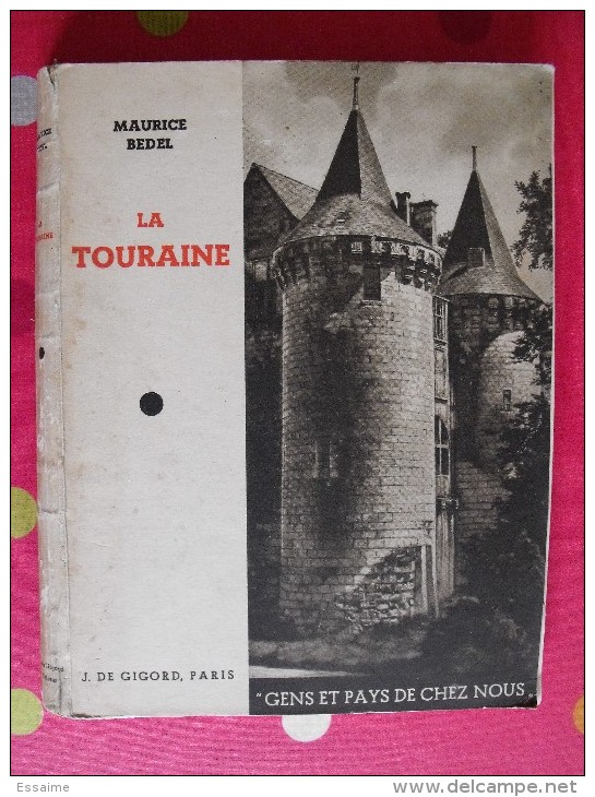 La Touraine. Tours. Maurice Bedel. Gens Et Pays De Chez Nous. 1935. 180 Pages. - Pays De Loire