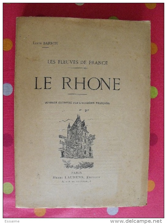 Le Rhône. Les Fleuves De France. Louis Barron. 1928. 296 Pages. 135 Gravures Par A. Chapon - Rhône-Alpes