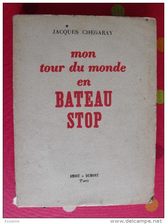 Mon Tour Du Monde En Bateau-stop. Jacques Chegaray. 1950.  336 Pages. Cartes Dépliables + 60 Photos - Bateau