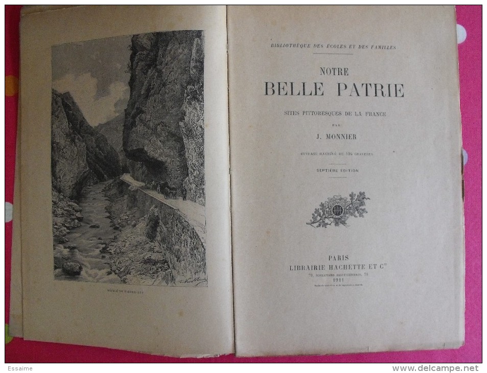 Notre Belle Patrie. Sites Pittoresques De La France. J Monnier. 1911. 104 Gravures. 320 Pages. - Non Classés