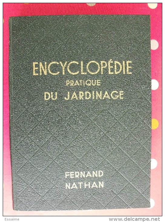 Encyclopédie Pratique Du Jardinage. 1953. édition Fernand Nathan. 492 Pages. - Encyclopedieën