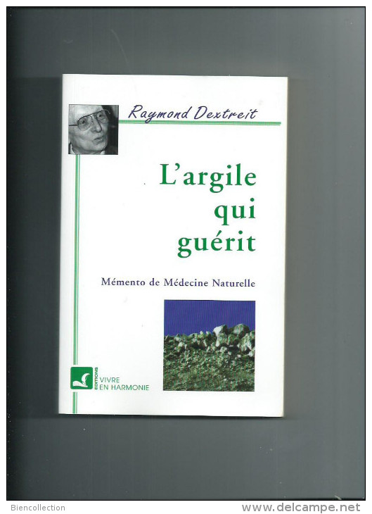 L'argile Qui Guérit.mémento De Médecine Naturelle Par Raymond Dextreit - Gezondheid