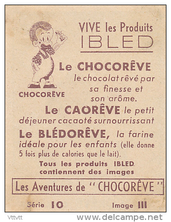 Les Aventures  De CHOCOREVE : "Chocorêve Cuisinier", Série 10, Image III, Vive Les Produits IBLED... - Ibled