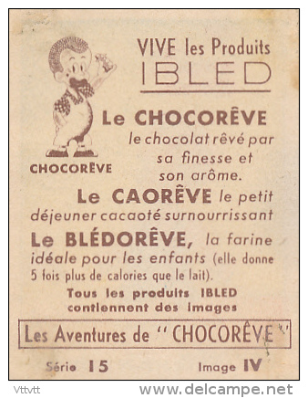 Les Aventures  De CHOCOREVE : "Chocorêve Appelle Au Secours", Série 15, Image IV, Vive Les Produits IBLED... - Ibled