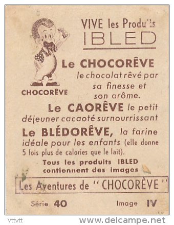 Les Aventures De CHOCOREVE : "Chocorêve Est Trop Moqueur", Série 40, Image IV, Vive Les Produits IBLED... - Ibled