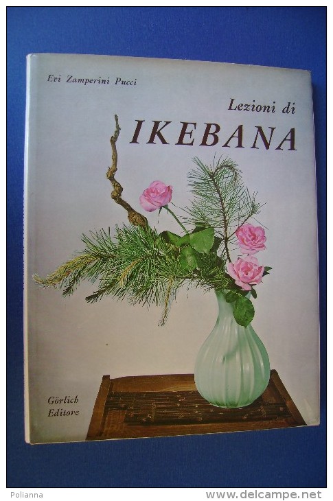 PFZ/5 Evi Zamperini Pucci LEZIONI DI IKEBANA Gorlich Ed.1966/ARTE FLOREALE GIAPPONE - Gardening