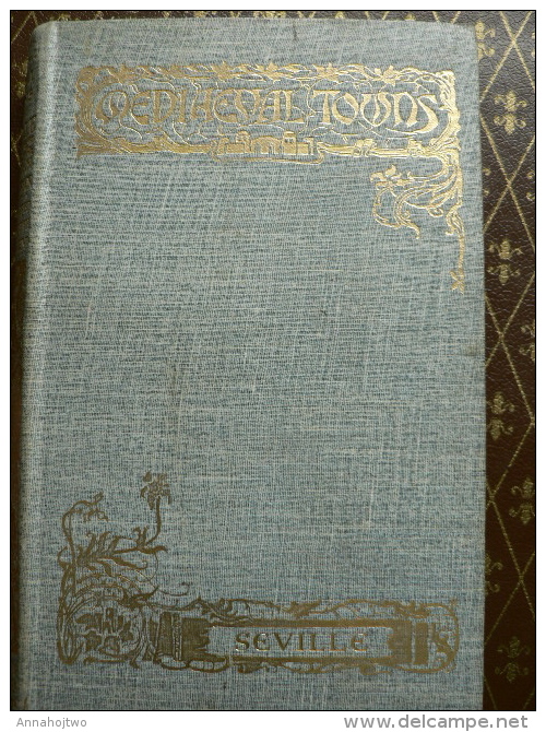 * THE STORY OF SÉVILLE * ,W.M. Gallichan ,Coll.Mediaeval Towns ,London 1910. (Spain / La Historia De Sevilla) - Travel/ Exploration