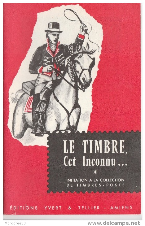 LE TIMBRE CET INCONNU 1964 EDITIONS YVERT ET TELLIER INITIATION A LA COLLECTION DE TIMBRES POSTE      Tda11 - Handbücher