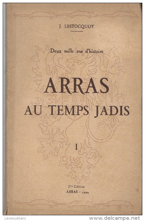 Monographie /3 Tomes/Histoire Locale / ARRAS Au Temps Jadis  /Deux Mille Ans D´histoire/Lestocquoy/194 3-44-46   LIV44 - Picardie - Nord-Pas-de-Calais
